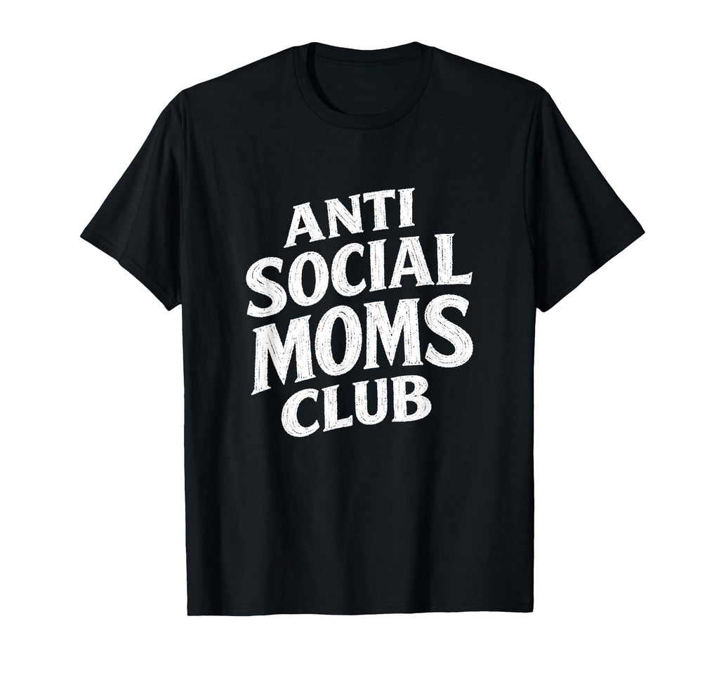 Anti Social Moms Club Funny Introvert T-Shirt - Unique Graphic Men Women - T-Shirt, Sweatshirt, Hoodie