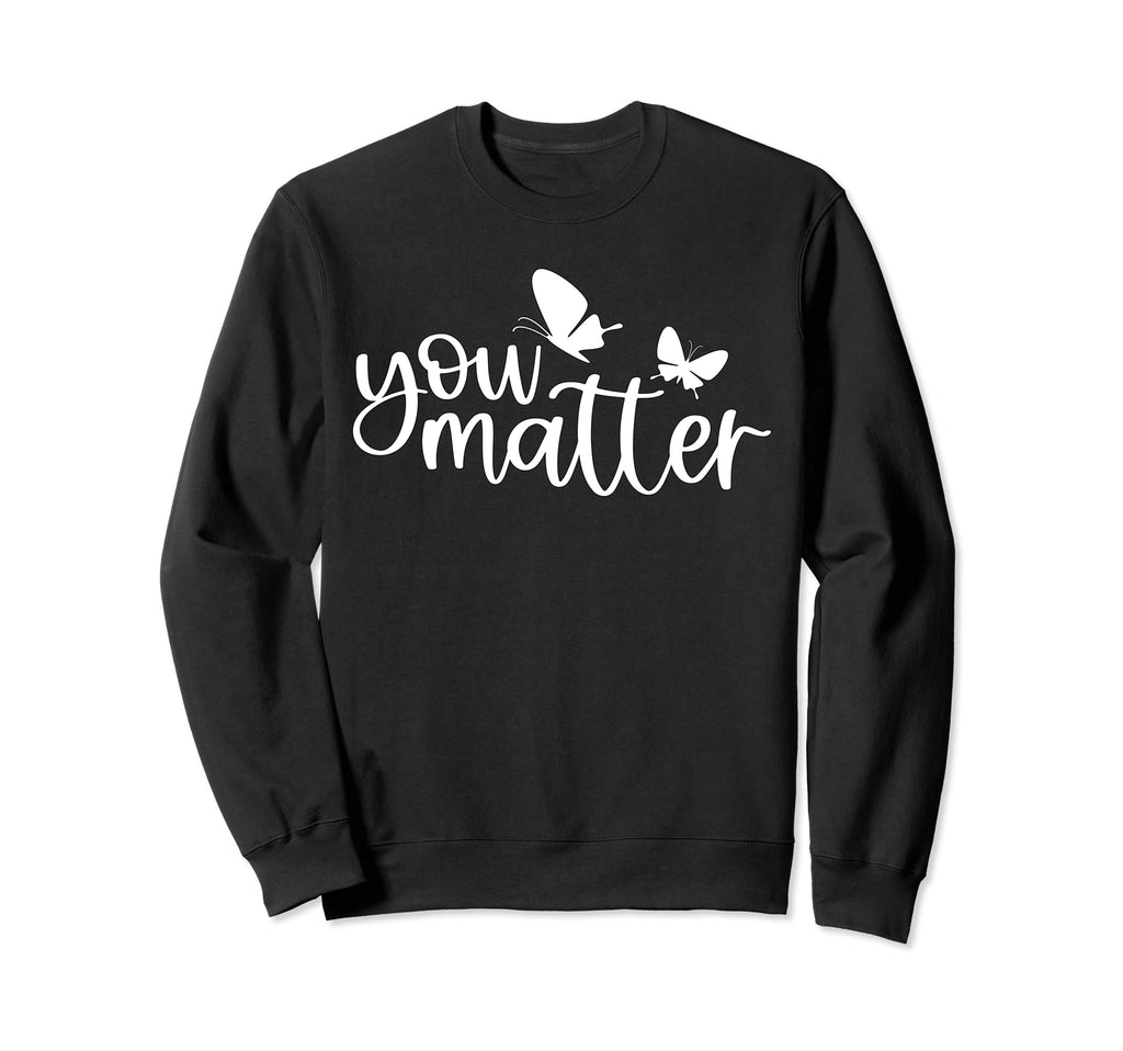 You Matter Mental Health Self Love Sweatshirt - Streetwear Style for Adults - T-Shirt, Sweatshirt, Hoodie
