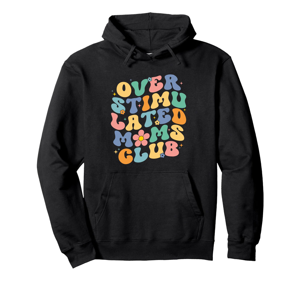 Groovy Overstimulated Moms Club Mothers Hoodie - Custom Art Print Unisex - T-Shirt, Sweatshirt, Hoodie