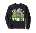 You Are Warrior Mental Health Sweatshirt - Aesthetic Graphic Men Women - T-Shirt, Sweatshirt, Hoodie