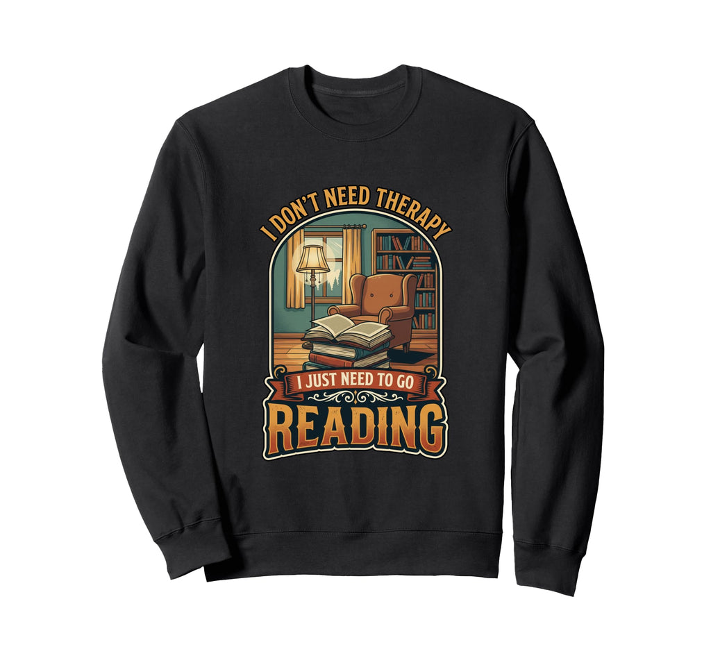 I Dont Need Therapy Reading Book Sweatshirt - Minimalist Print Men Women - T-Shirt, Sweatshirt, Hoodie