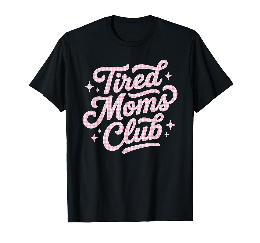 Tired Moms Club Mothers Day T-Shirt - Minimalist Print Unisex - T-Shirt, Sweatshirt, Hoodie