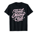 Tired Moms Club Mothers Day T-Shirt - Minimalist Print Unisex - T-Shirt, Sweatshirt, Hoodie
