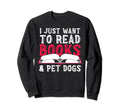 I Just Want To Read Books And Pet Sweatshirt - Custom Art Print for Adults - T-Shirt, Sweatshirt, Hoodie