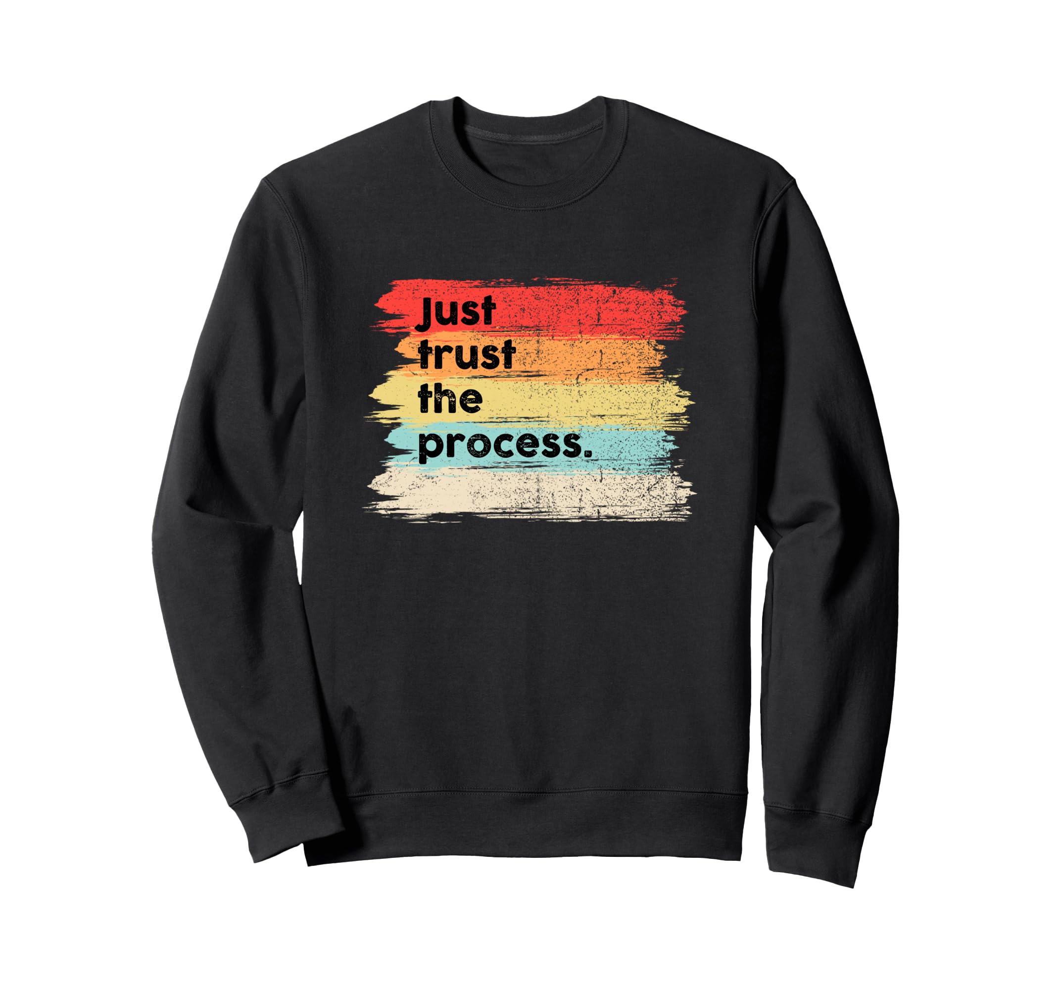 Just Trust Process Positive Sweatshirt - Casual Everyday Wear for Adults - T-Shirt, Sweatshirt, Hoodie