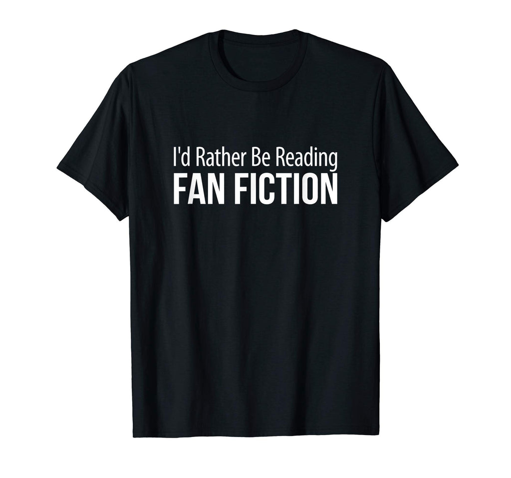Id Rather Be Reading Fan Fiction T-Shirt - Minimalist Print Men Women - T-Shirt, Sweatshirt, Hoodie