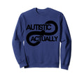 Autistic Actually Boho Neurodivergent Sweatshirt - Streetwear Style Unisex - T-Shirt, Sweatshirt, Hoodie