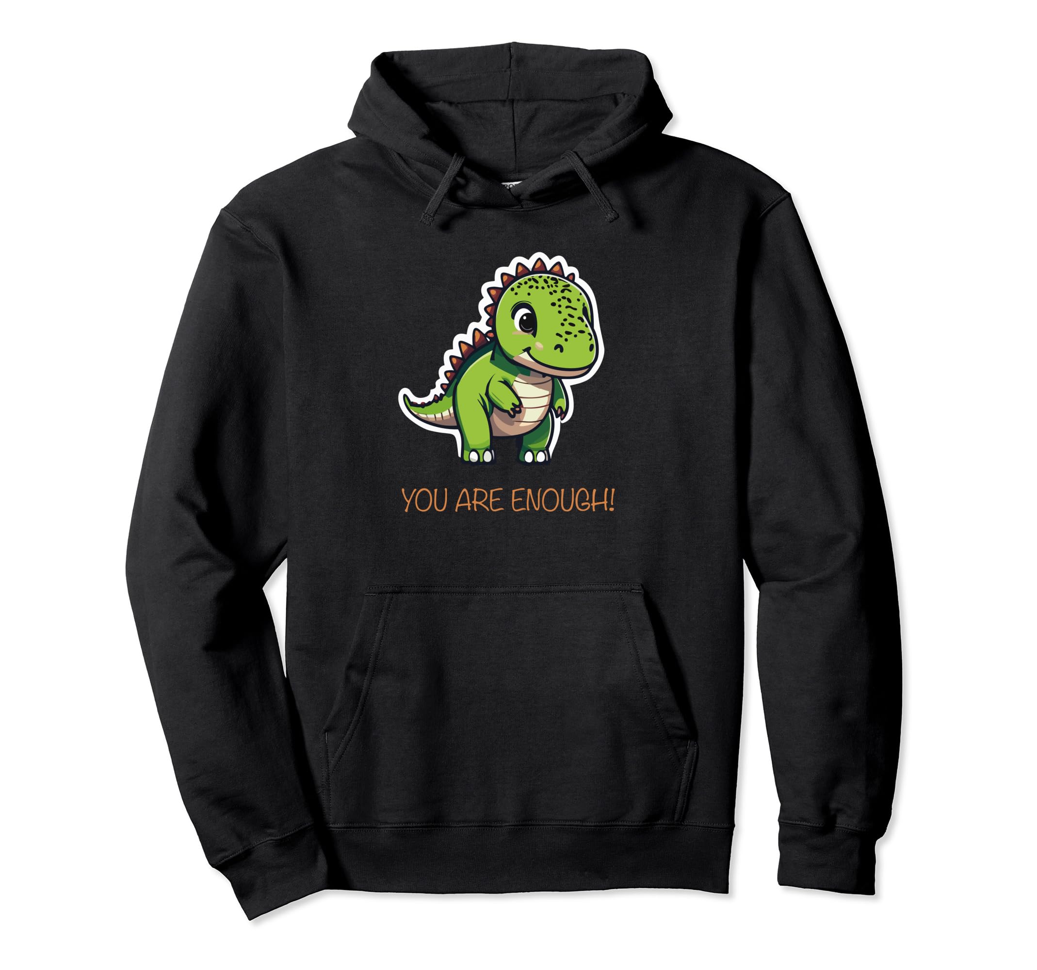 Motivational Dinosaur You Are Enough Hoodie - Fun Novelty Design Unisex - T-Shirt, Sweatshirt, Hoodie