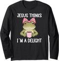 Frog Tee Jesus Thinks Im a Delight Long Sleeve T-Shirt Unisex T-shirt, Sweatshirt, Hoodie, Long Sleeve Tee - T-Shirt, Sweatshirt, Hoodie
