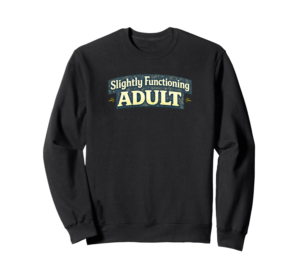 Slightly Functioning Funny Sweatshirt - Graphic Print Unisex - T-Shirt, Sweatshirt, Hoodie