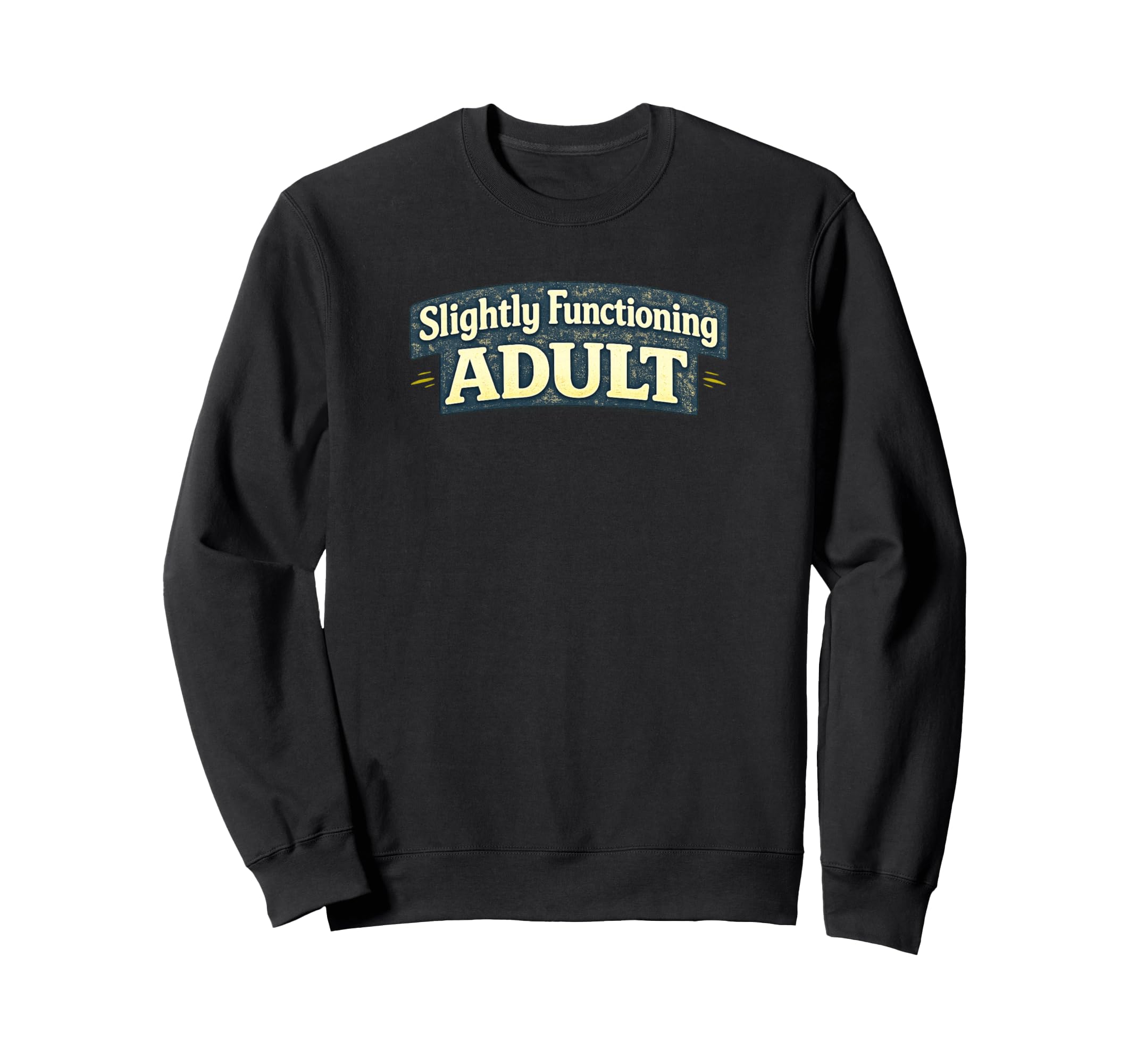 Slightly Functioning Funny Sweatshirt - Graphic Print Unisex - T-Shirt, Sweatshirt, Hoodie