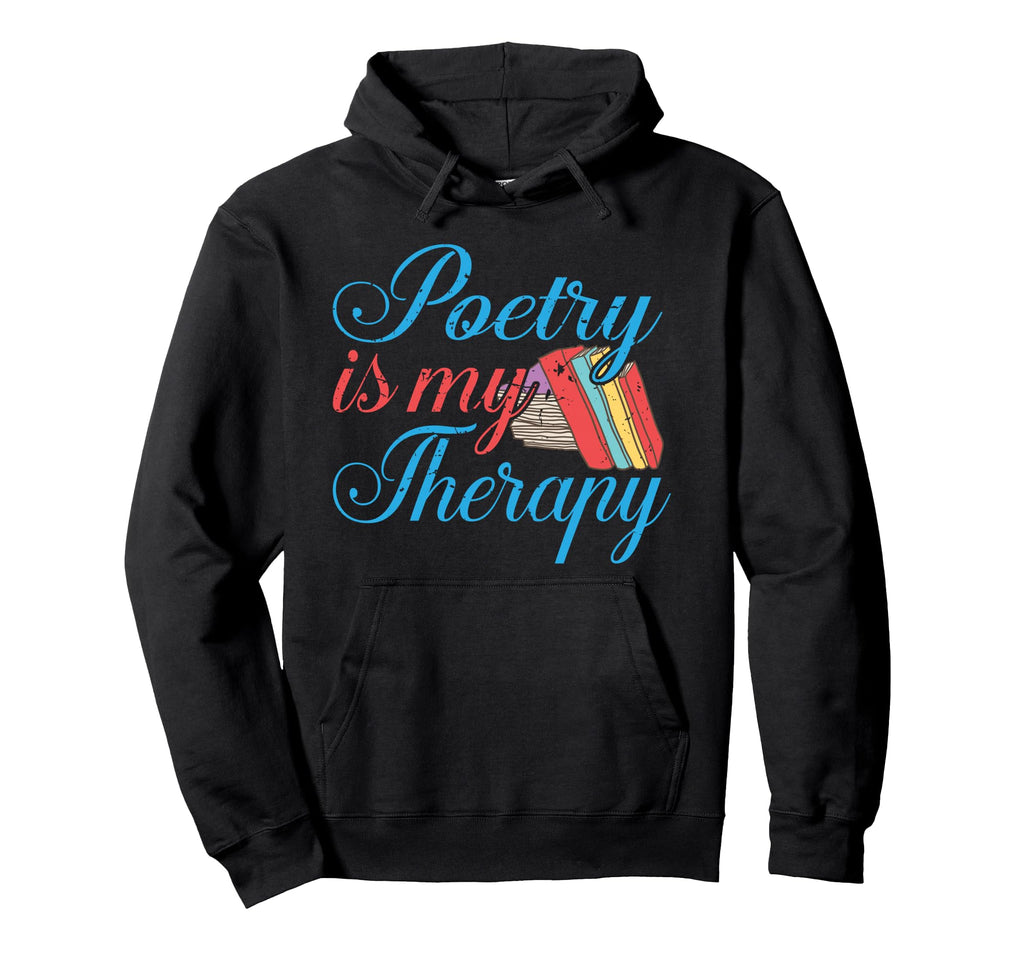 Poetry Is My Therapy Poem Poet Gift Hoodie - Unique Graphic for Adults - T-Shirt, Sweatshirt, Hoodie