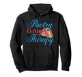 Poetry Is My Therapy Poem Poet Gift Hoodie - Unique Graphic for Adults - T-Shirt, Sweatshirt, Hoodie