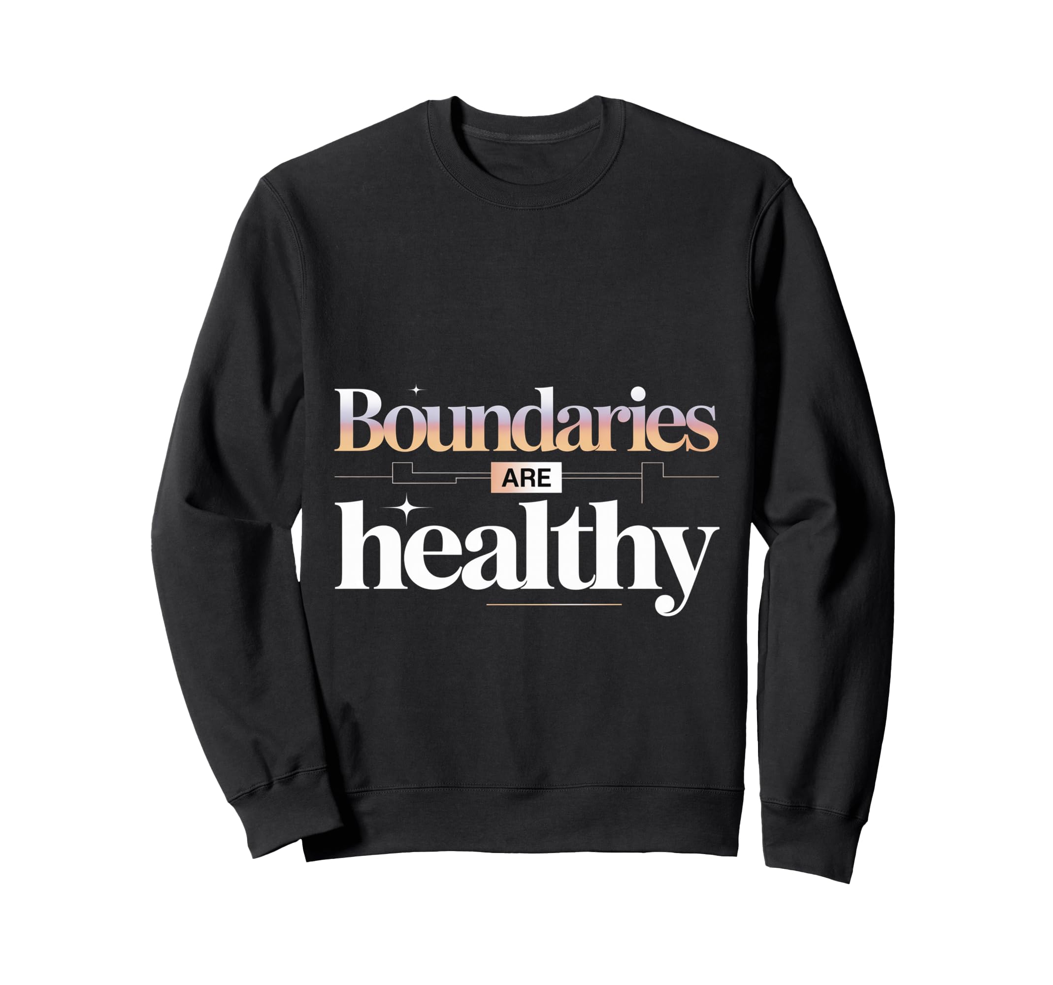 Boundaries Are Healthy Emotional Respect Sweatshirt - Graphic Print Unisex - T-Shirt, Sweatshirt, Hoodie