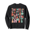 World Is Better Place You It Sweatshirt - Minimalist Print for Adults - T-Shirt, Sweatshirt, Hoodie