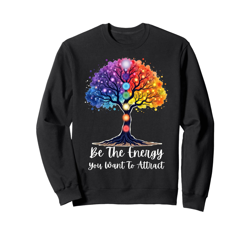 Chakra Tree Life Be Energy You Want To Sweatshirt - Graphic Print Unisex - T-Shirt, Sweatshirt, Hoodie