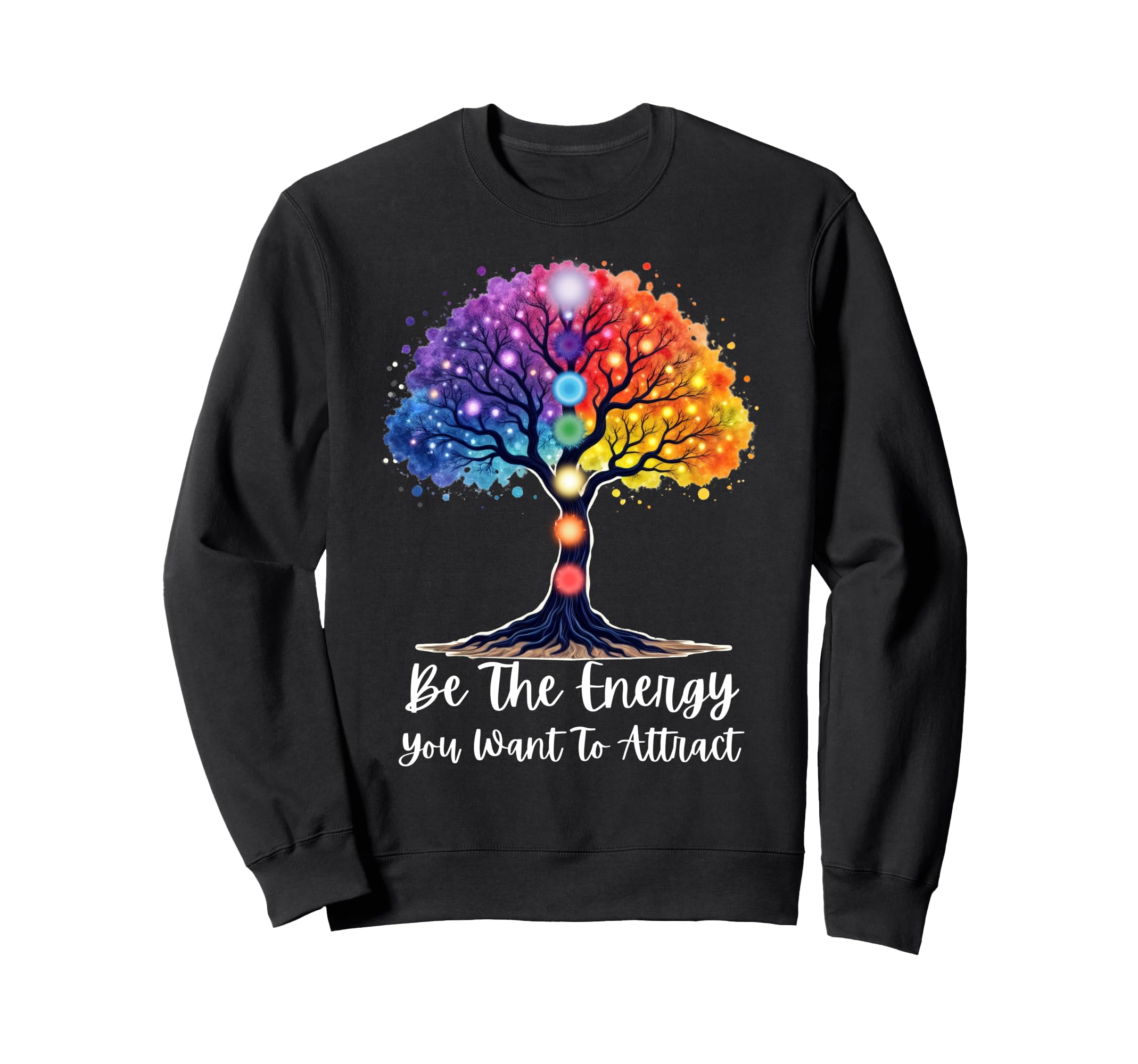 Chakra Tree Life Be Energy You Want To Sweatshirt - Graphic Print Unisex - T-Shirt, Sweatshirt, Hoodie