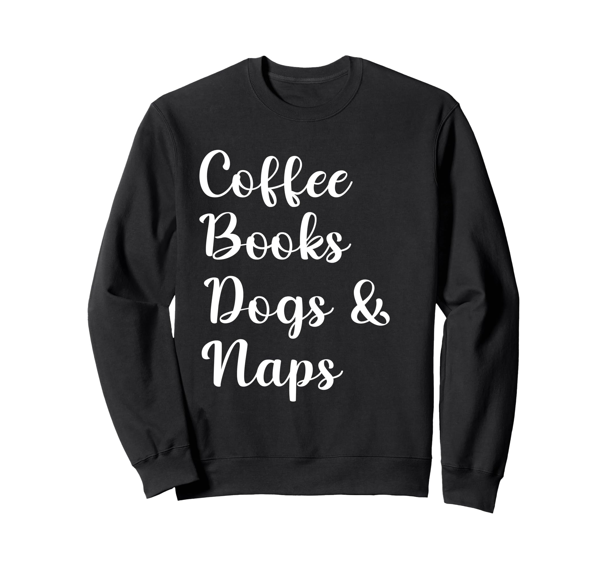 Coffee Books Dogs And Naps Sweatshirt - Streetwear Style for Adults - T-Shirt, Sweatshirt, Hoodie