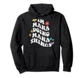 Groovy Im Mana Doing Mana Things Funny Hoodie - Streetwear Style Men Women - T-Shirt, Sweatshirt, Hoodie
