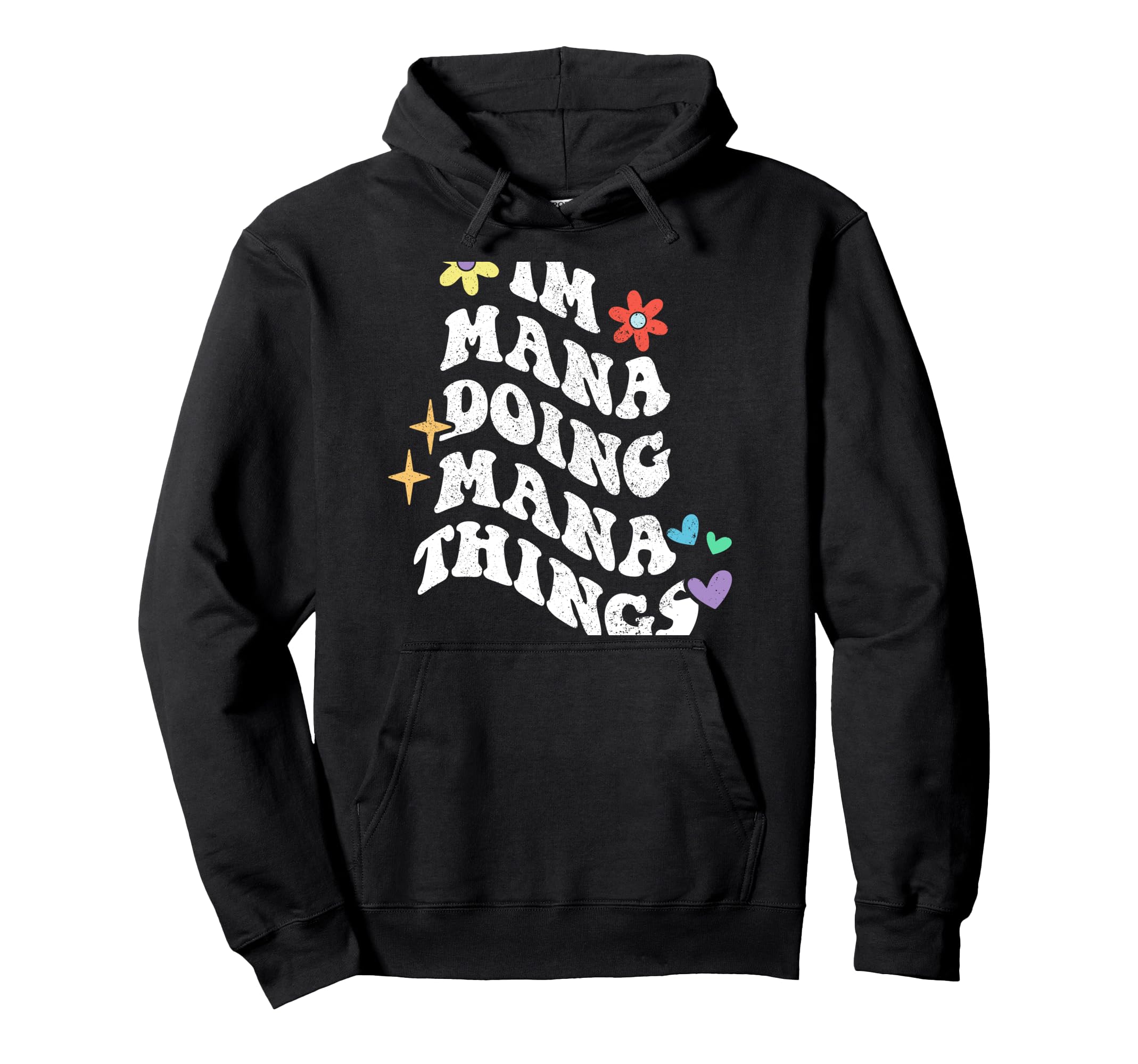 Groovy Im Mana Doing Mana Things Funny Hoodie - Streetwear Style Men Women - T-Shirt, Sweatshirt, Hoodie