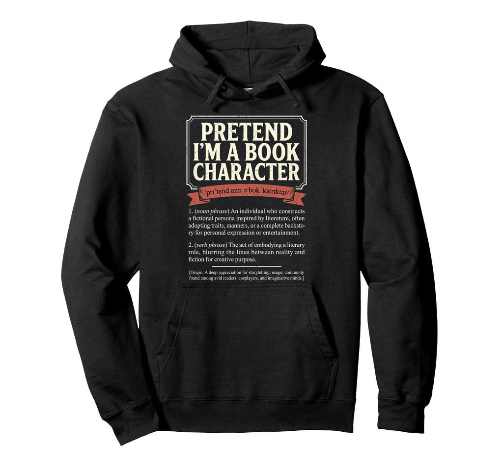 Pretend Im Book Character Literature Hoodie - Fun Novelty Design Men Women - T-Shirt, Sweatshirt, Hoodie