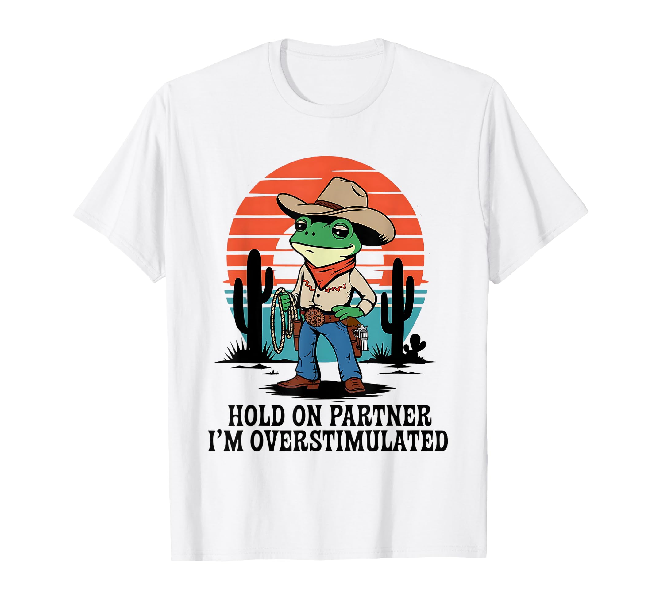 Hold Partner Im Overstimulated T-Shirt - Casual Everyday Wear Unisex - T-Shirt, Sweatshirt, Hoodie