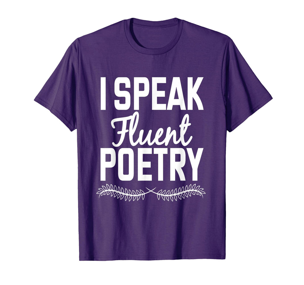 I Speak Fluent Poetry Poet Literature T-Shirt - Novelty Apparel Men Women - T-Shirt, Sweatshirt, Hoodie