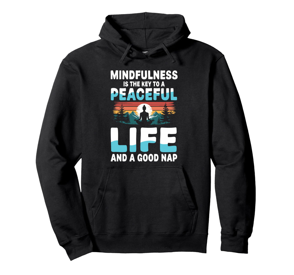 Mindfulness Is Key To Peaceful Hoodie - Casual Everyday Wear Men Women - T-Shirt, Sweatshirt, Hoodie