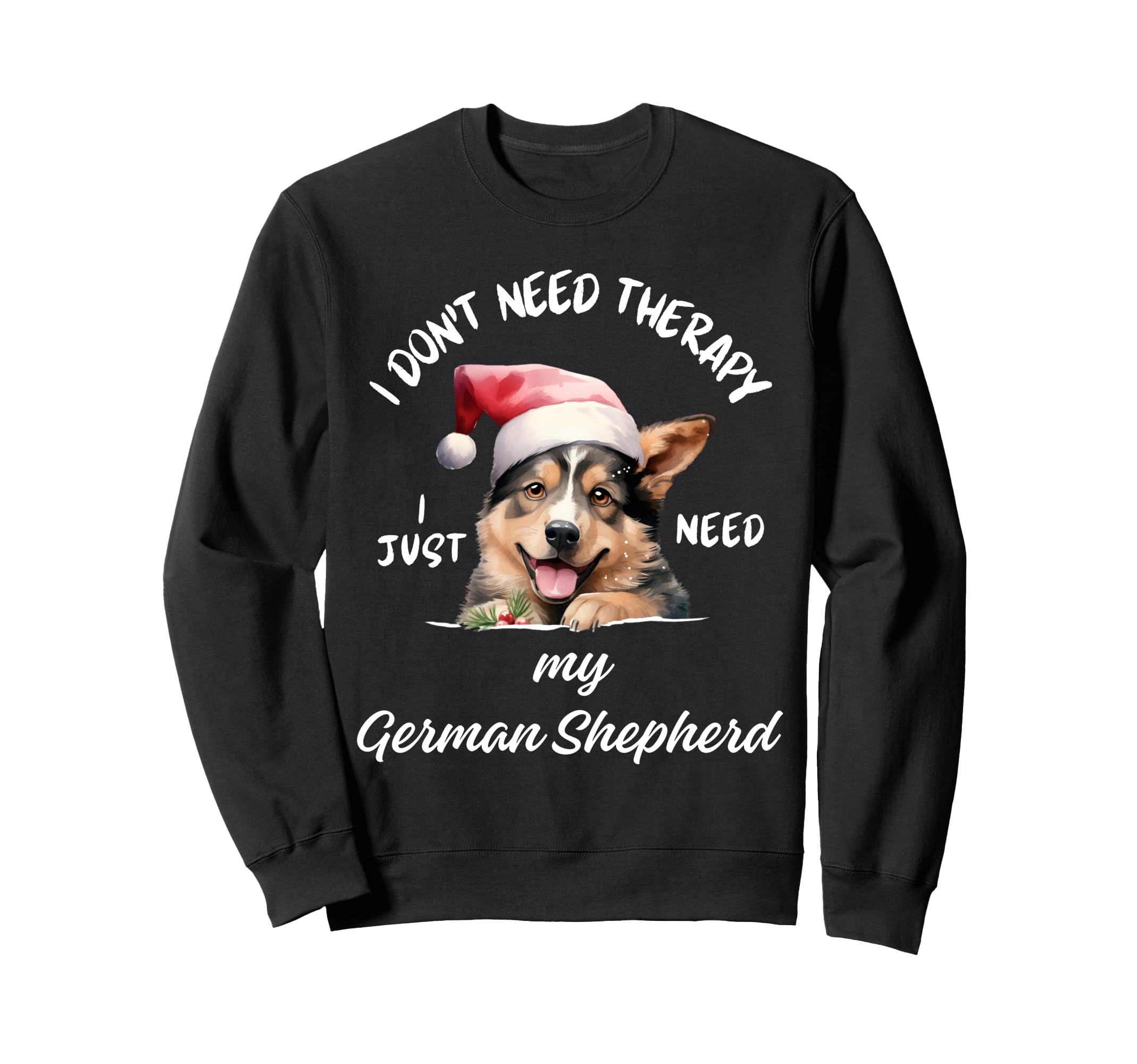 German Shepherd Lover I Just Need Sweatshirt - Custom Art Print Men Women - T-Shirt, Sweatshirt, Hoodie