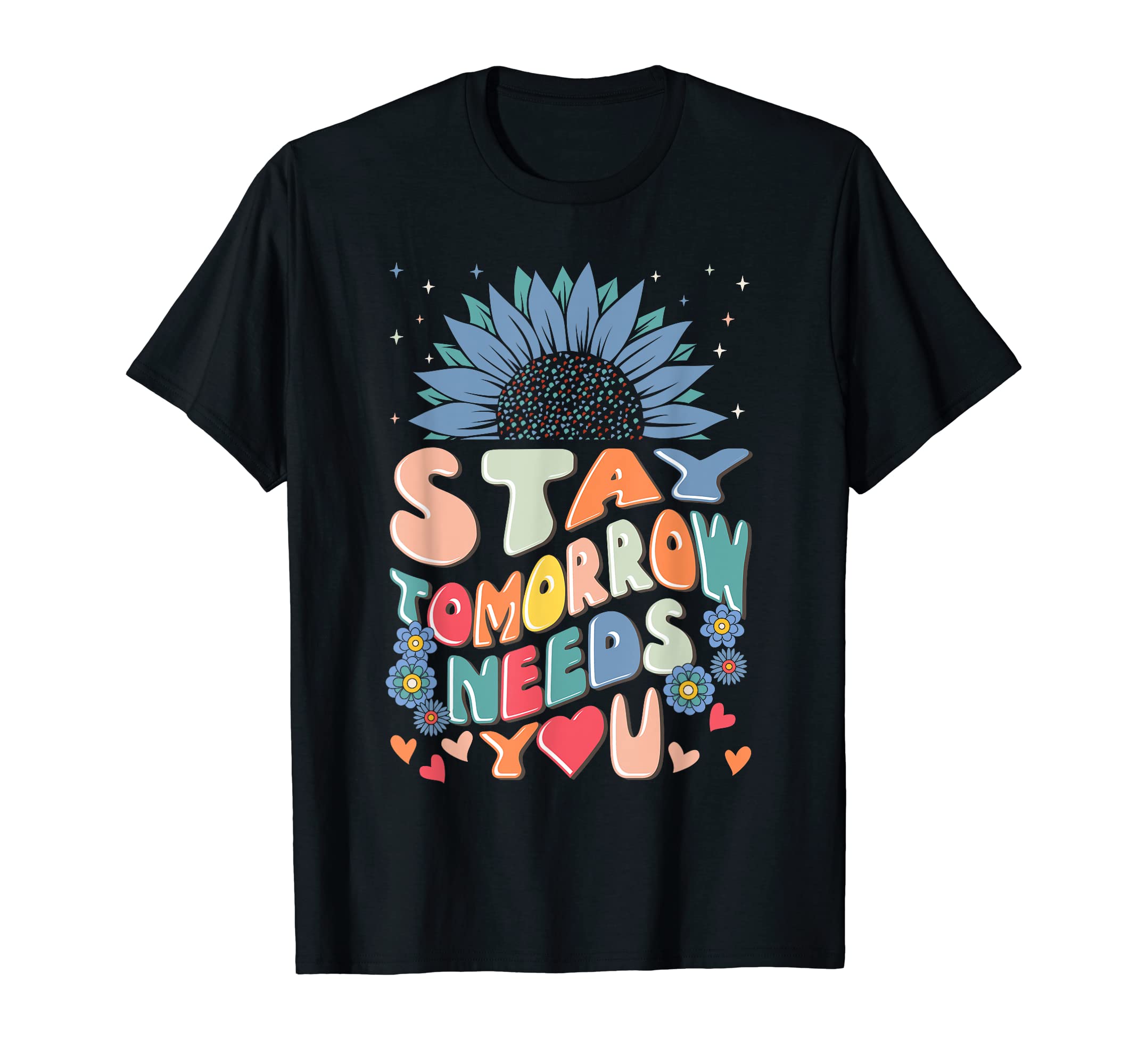 Stay Tomorrow Needs You Suicide T-Shirt - Graphic Print for Adults - T-Shirt, Sweatshirt, Hoodie