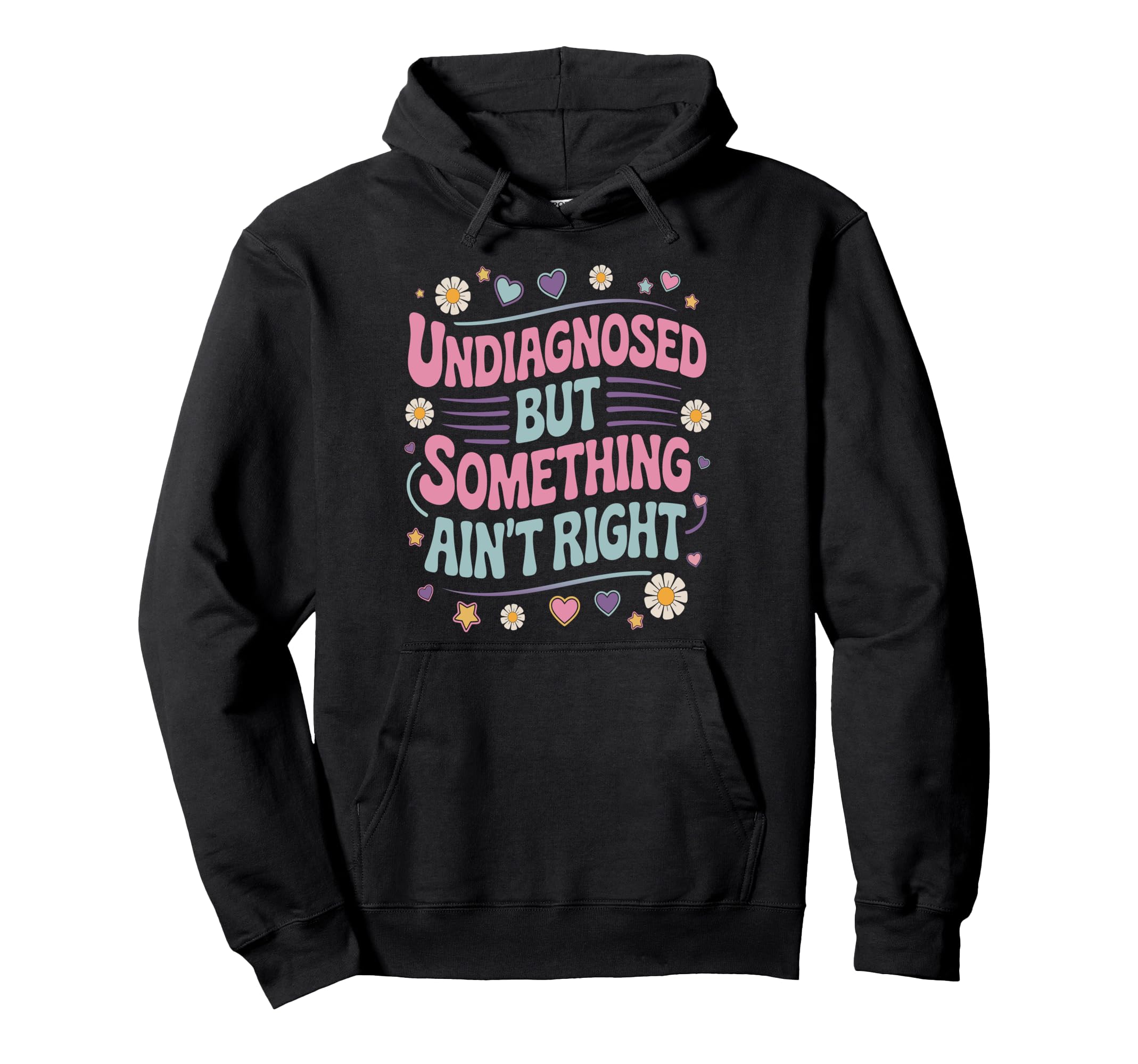 Undiagnosed But Something Aint Right Hoodie - Minimalist Print Men Women - T-Shirt, Sweatshirt, Hoodie
