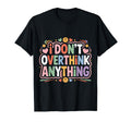 I Dont Overthink Anything Mindset T-Shirt - Novelty Apparel for Adults - T-Shirt, Sweatshirt, Hoodie