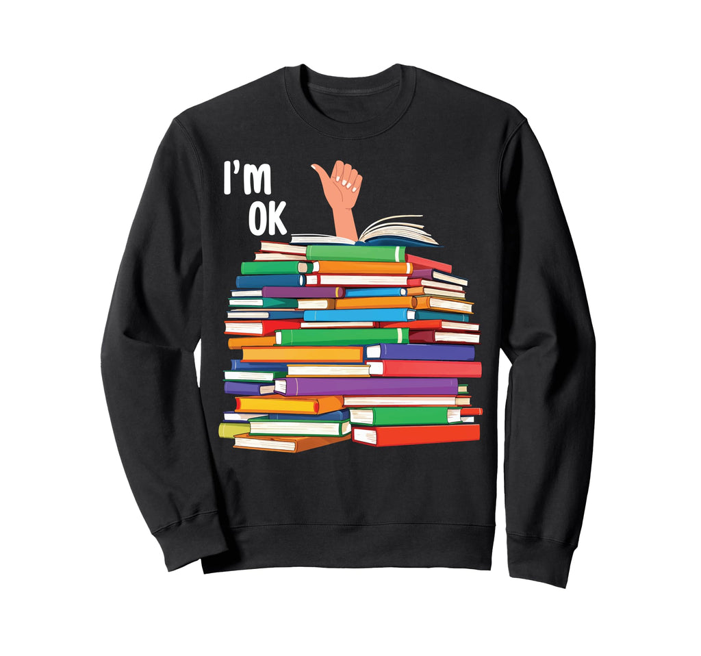Im Ok Book Funny Bookworm Reading Sweatshirt - Casual Everyday Wear Unisex - T-Shirt, Sweatshirt, Hoodie