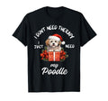 Poodle Dog Lover I Just Need My T-Shirt - Casual Everyday Wear Unisex - T-Shirt, Sweatshirt, Hoodie