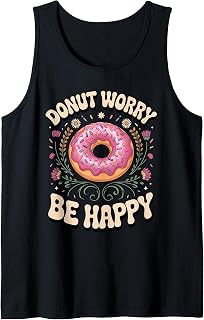 Donut Worry Be Happy Doughnut Pun Foodie Tank Top Unisex T-shirt, Sweatshirt, Hoodie, Long Sleeve Tee - T-Shirt, Sweatshirt, Hoodie