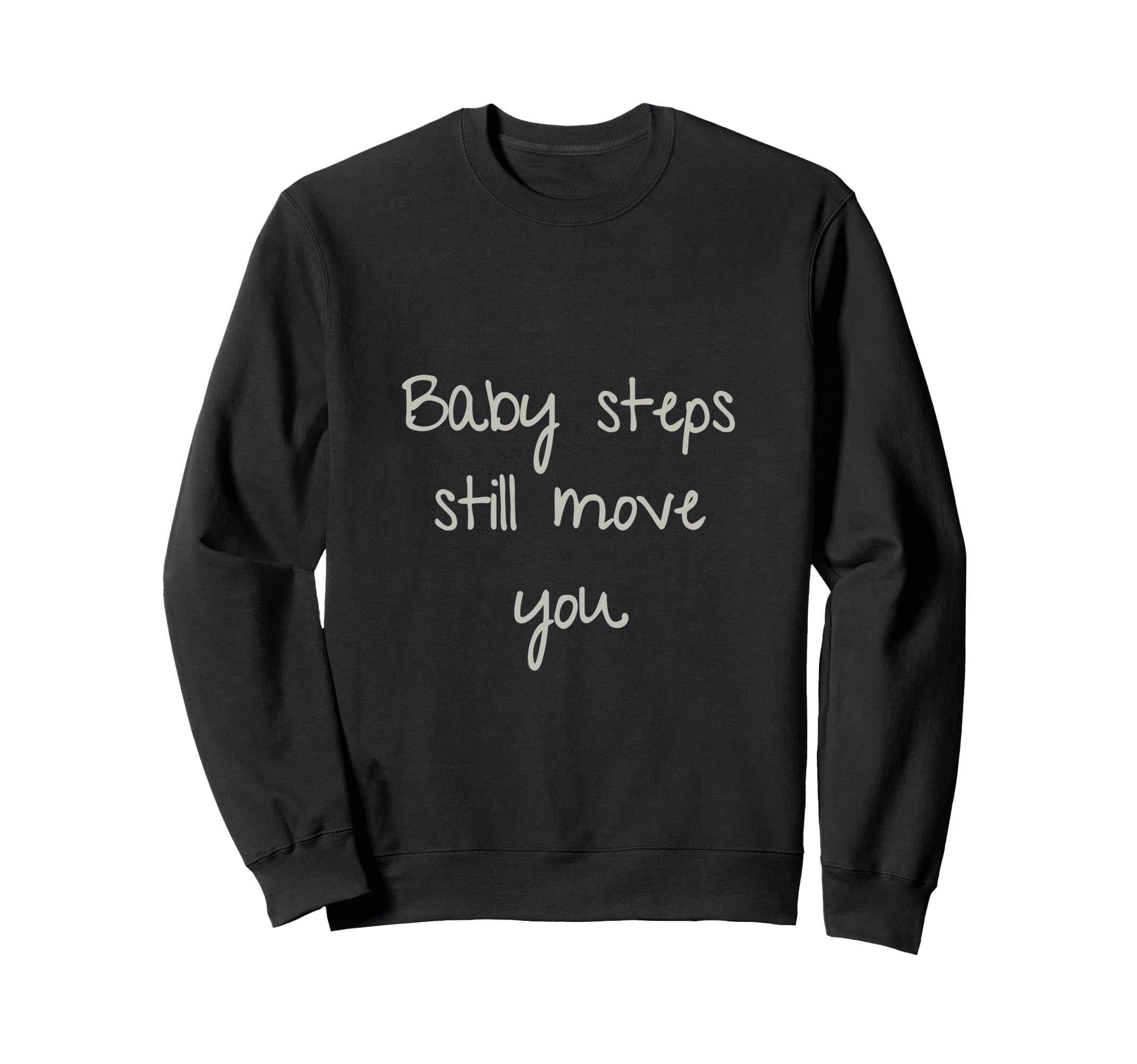 Steps Still Move You Sweatshirt - Custom Art Print for Adults - T-Shirt, Sweatshirt, Hoodie