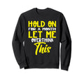 Hold Month Let Me Overthink This Sweatshirt - Streetwear Style Men Women - T-Shirt, Sweatshirt, Hoodie