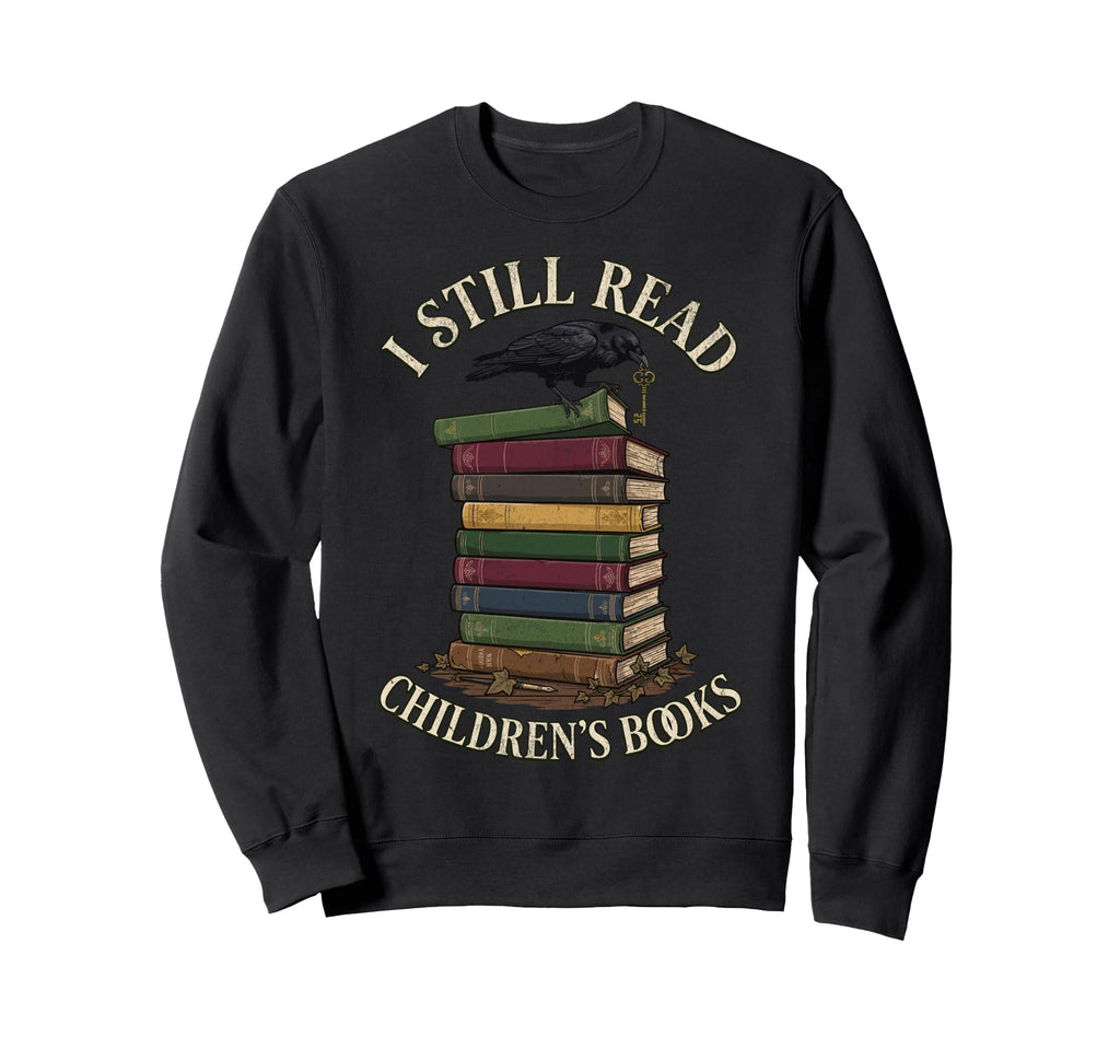 I Still Read Childrens Books Raven Sweatshirt - Novelty Apparel for Adults - T-Shirt, Sweatshirt, Hoodie