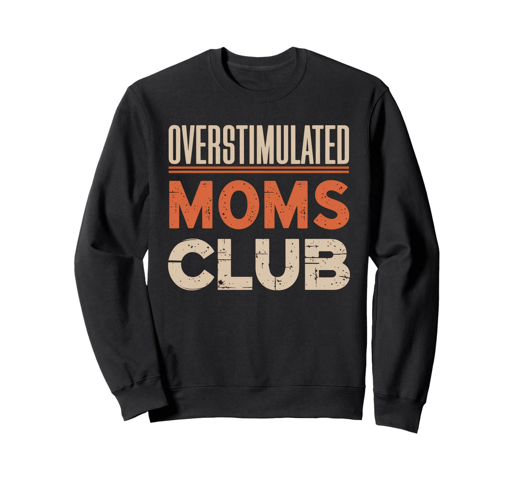 Overstimulated Moms Club Mom Sweatshirt - Minimalist Print Unisex - T-Shirt, Sweatshirt, Hoodie