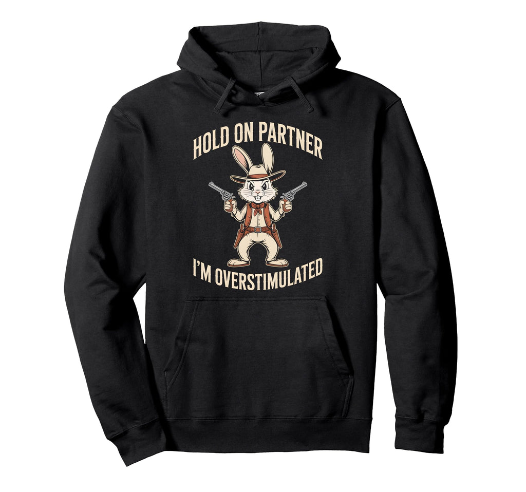 Hold Partner Im Overstimulated Funny Hoodie - Fun Novelty Design Unisex - T-Shirt, Sweatshirt, Hoodie