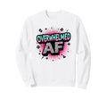 Im Overstimulated Overwhelmed Af Art Sweatshirt - Novelty Apparel Men Women - T-Shirt, Sweatshirt, Hoodie