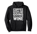 Coffee Keeps Me Going Until Its Time Hoodie - Streetwear Style for Adults - T-Shirt, Sweatshirt, Hoodie