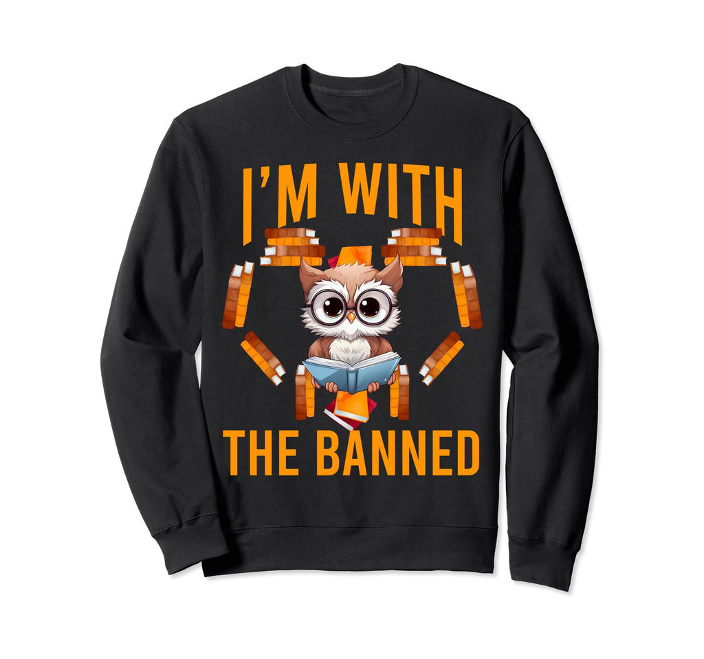 Im Banned Funny Book Readers I Read Sweatshirt - Trendy Graphic for Adults - T-Shirt, Sweatshirt, Hoodie