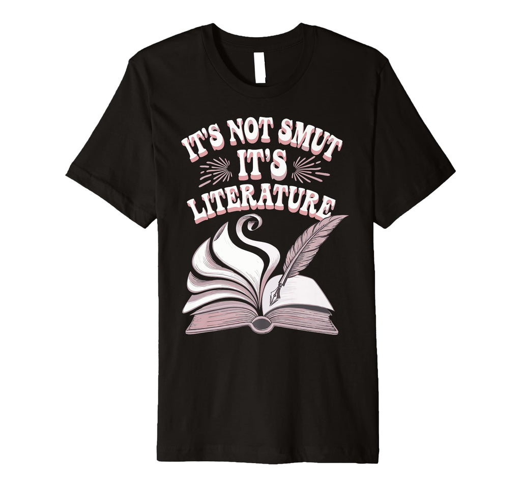 Its Not Smut Its Literature T-Shirt - Graphic Print Men Women - T-Shirt, Sweatshirt, Hoodie