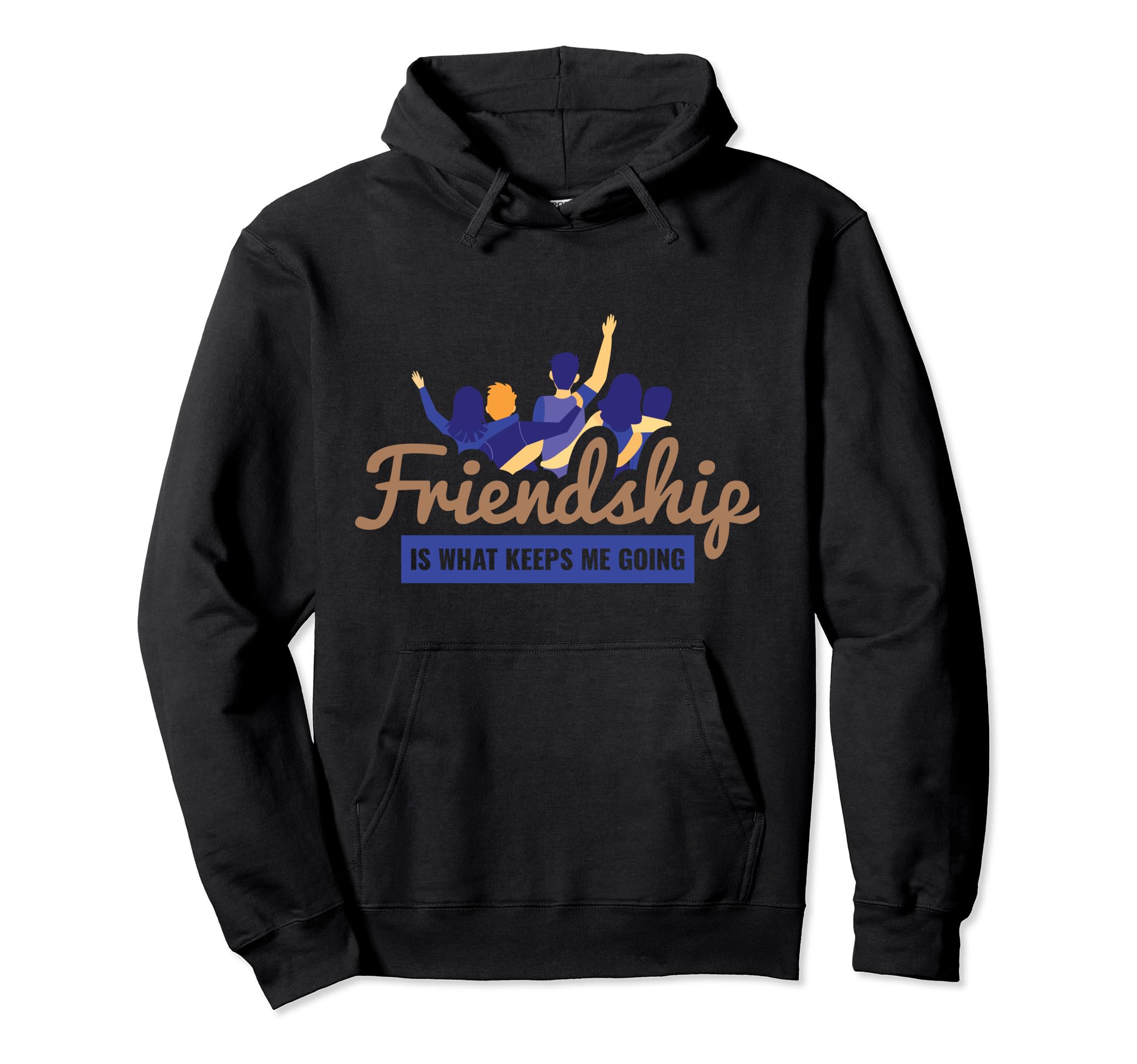 Friendship Is What Keeps Me Going Bff Hoodie - Trendy Graphic Unisex - T-Shirt, Sweatshirt, Hoodie
