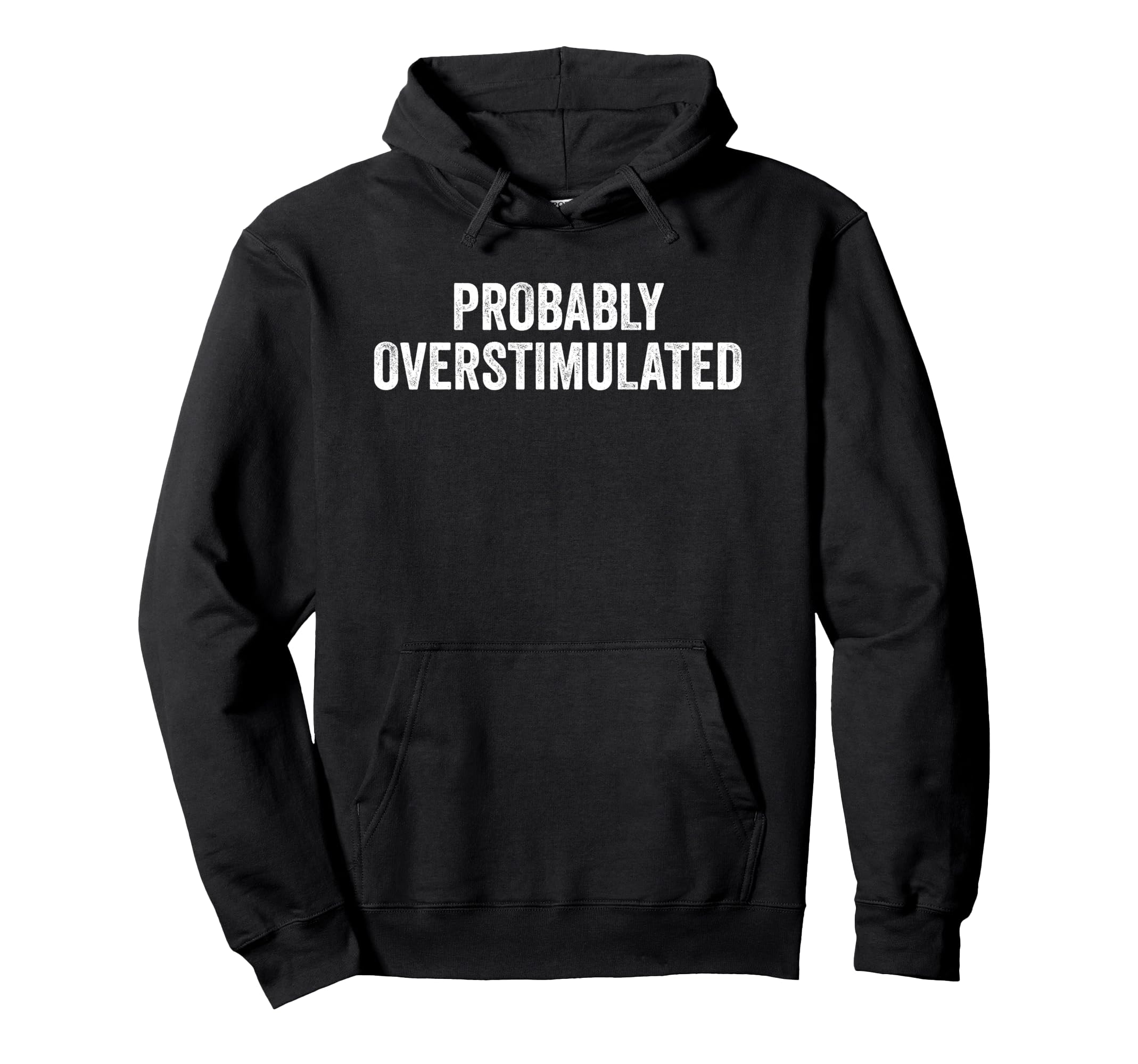 Probably Overstimulated Funny Hoodie - Aesthetic Graphic Men Women - T-Shirt, Sweatshirt, Hoodie