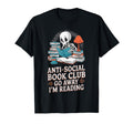 Anti Social Book Club Go Away Im Reading T-Shirt - Custom Art Print Unisex - T-Shirt, Sweatshirt, Hoodie