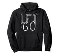 Let Go Mindfulness Meditation Yoga Hoodie - Streetwear Style for Adults - T-Shirt, Sweatshirt, Hoodie