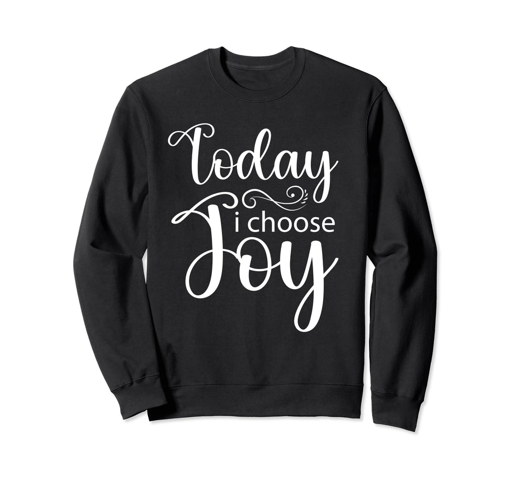 Today I Choose Joy Inspirational Sweatshirt - Aesthetic Graphic for Adults - T-Shirt, Sweatshirt, Hoodie