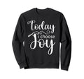 Today I Choose Joy Inspirational Sweatshirt - Aesthetic Graphic for Adults - T-Shirt, Sweatshirt, Hoodie
